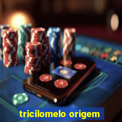 tricilomelo origem